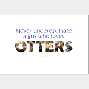 Never underestimate a guy who loves otters - wildlife oil painting word art Posters and Art